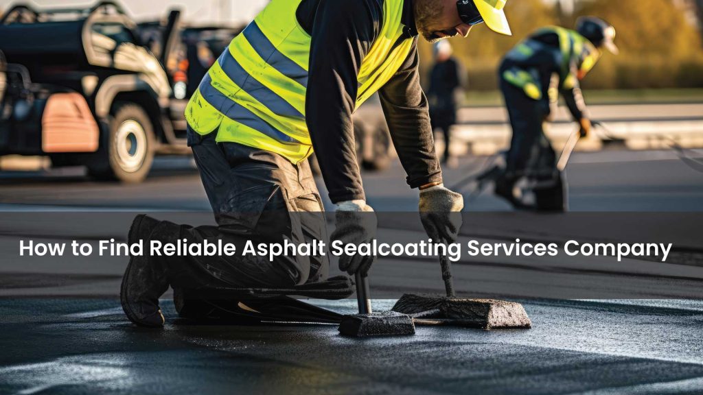 How-to-Find-Reliable-Asphalt-Sealcoating-Services-Near-You