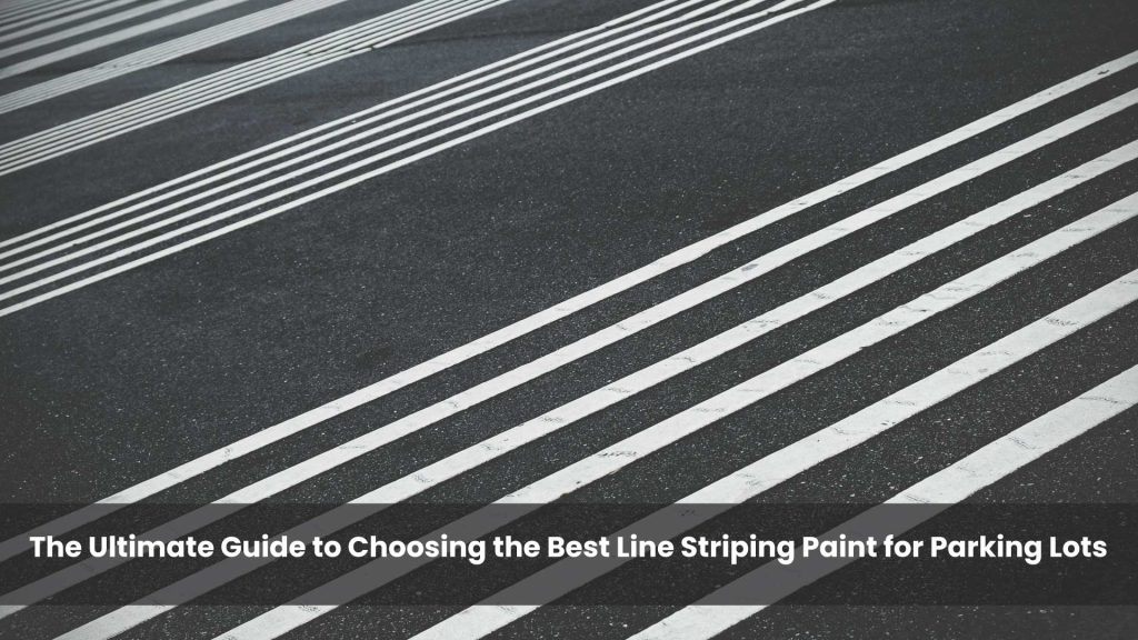 The-Ultimate-Guide-to-Choosing-the-Best-Line-Striping-Paint-for-Parking-Lots