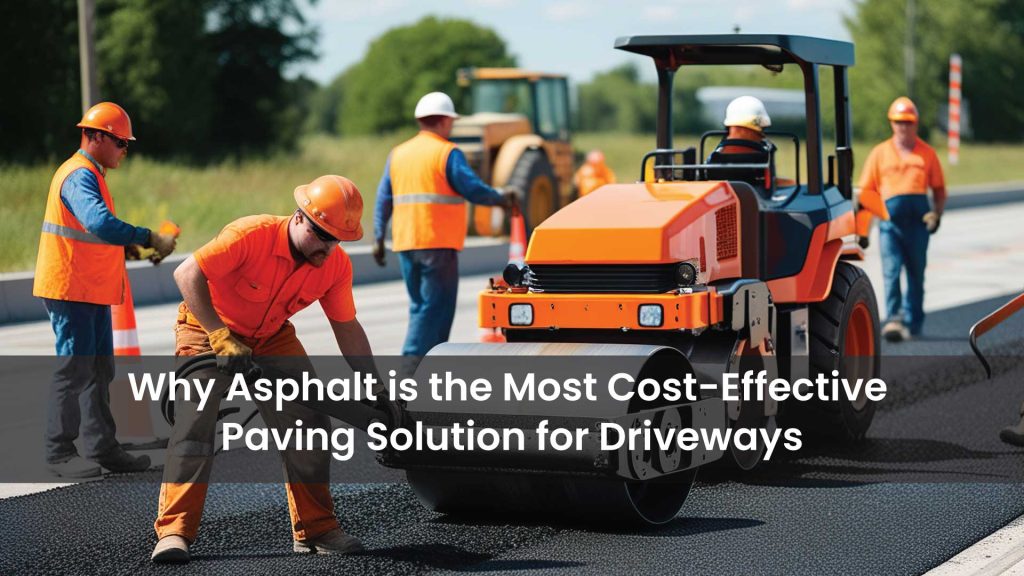 Why-Asphalt-is-the-Most-Cost-Effective-Paving-Solution-for-Driveways