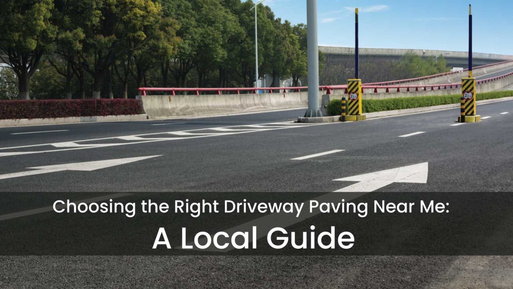 Choosing-the-Right-Driveway-Paving-Near-Me--A-Local-Guide