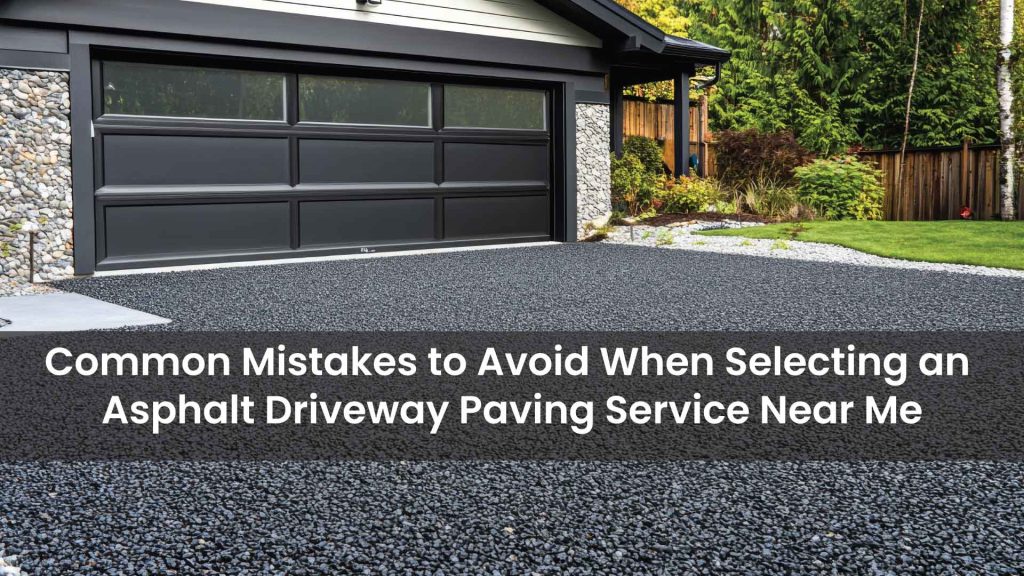 Common-Mistakes-to-Avoid-When-Selecting-an-Asphalt-Driveway-Paving-Service-Near-Me