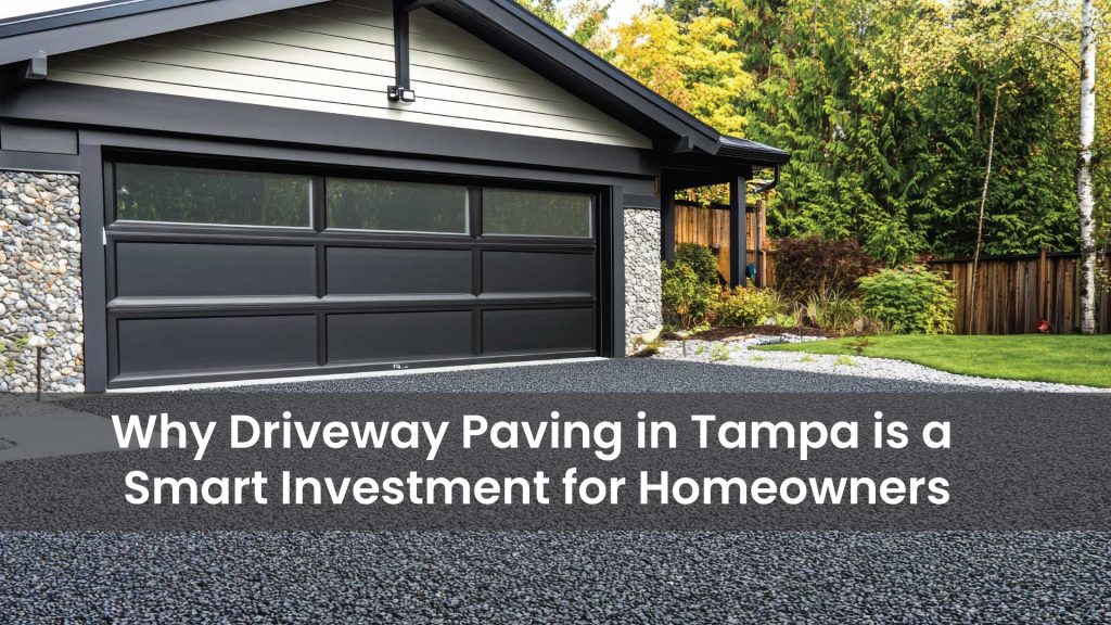 Why-Driveway-Paving-in-Tampa-is-a-Smart-Investment-for-Homeowners