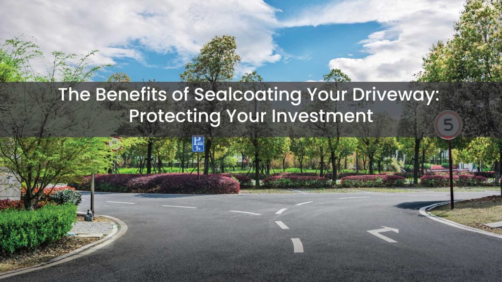 The-Benefits-of-Sealcoating-Your-Driveway-Protecting-Your-Investment