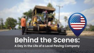 Behind the Scenes: A Day in the Life of a Local Paving Company